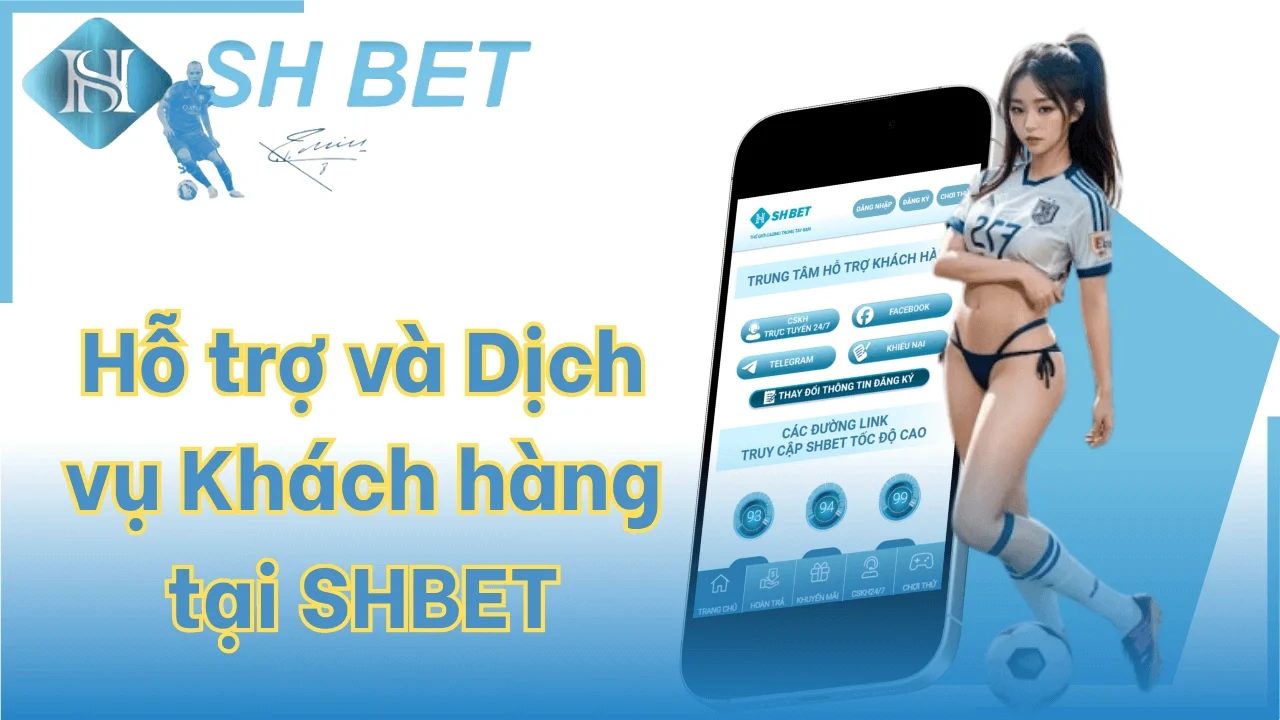 Hỗ trợ và Dịch vụ Khách hàng tại SHBET