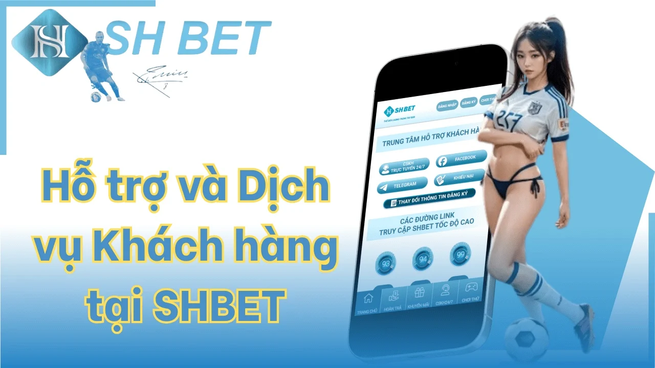 Hỗ trợ và dịch vụ khách hàng tại SHBET