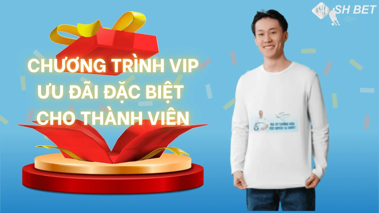 Đặc biệt là Chương Trình Vip - Ưu đãi đặc biệt tại SHBET